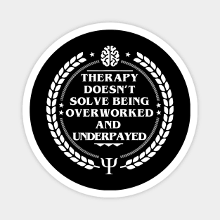 THERAPY DOESN’T SOLVE BEING OVERWORKED AND UNDERPAYED Magnet